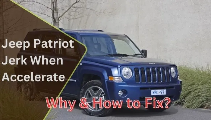 Why Does My Jeep Patriot Jerk When I Accelerate