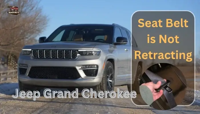 Why My Jeep Grand Cherokee Seat Belt is Not Retracting