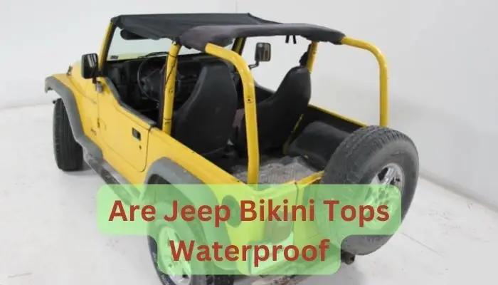 Are Jeep Bikini Tops Waterproof