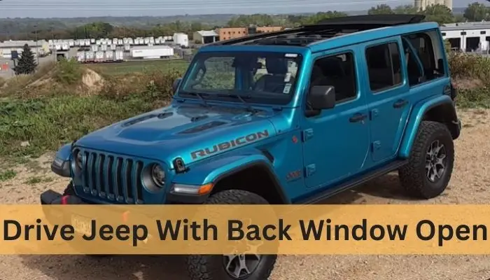 Can You Drive Your Jeep With Back Window Open
