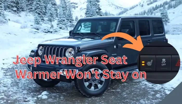 Why Does My Jeep Wrangler Seat Warmer Won’T Stay on