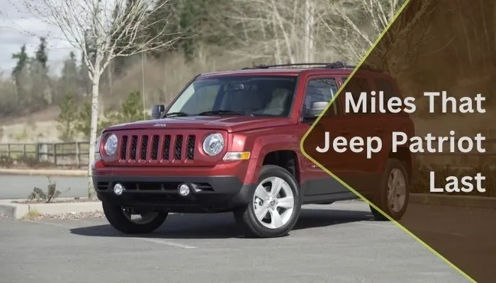 How Many Miles Can a Jeep Patriot Last