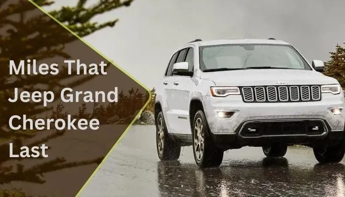 How Many Miles Does Jeep Grand Cherokee Last