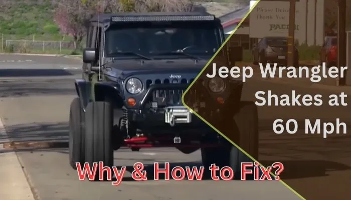 Why Does My Jeep Wrangler Shakes at 60 Mph